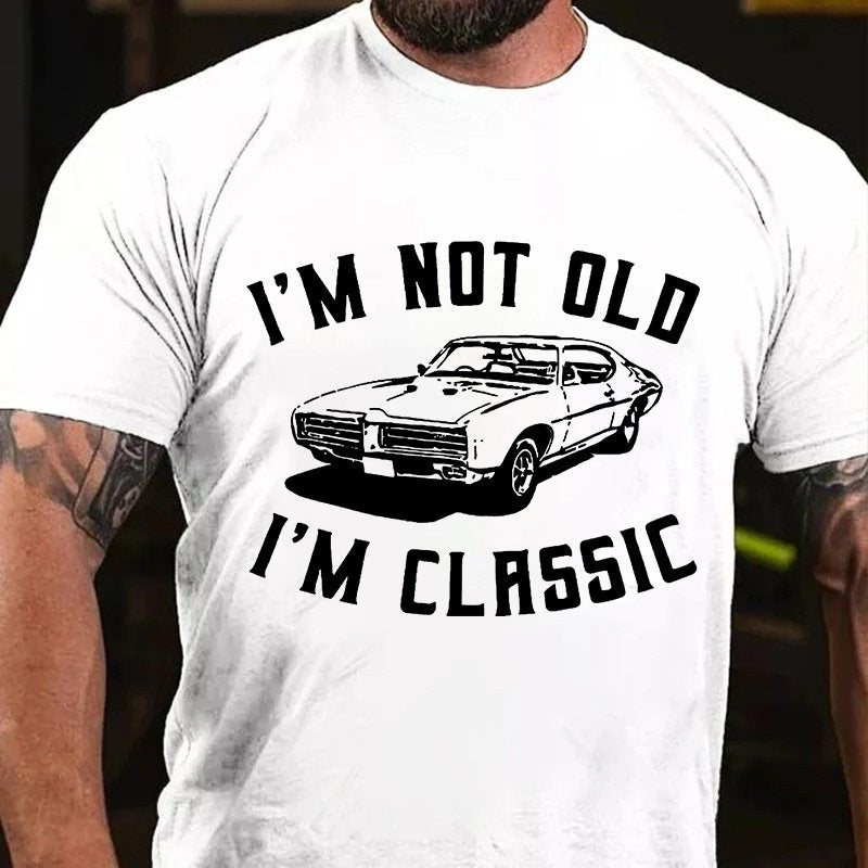 I M Not Old  I'm Clrssic T-Shirt