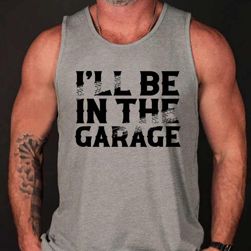 I'll Be In The Garage Funny Custom Men's Tank Top