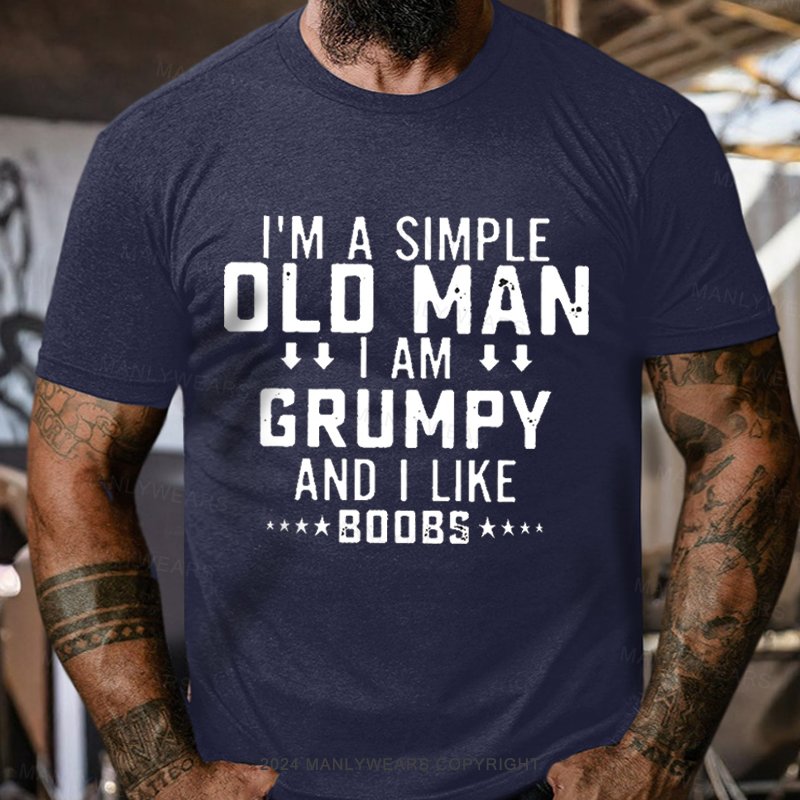 I'm A Simple Old Man I Am Grumpy And I Like T-Shirt