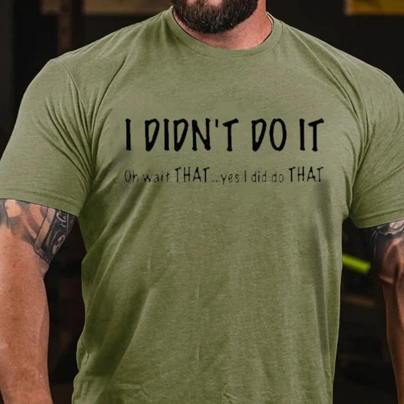 I Dion't Do It Oh Wait That...Yes L Did Dothat T-Shirt