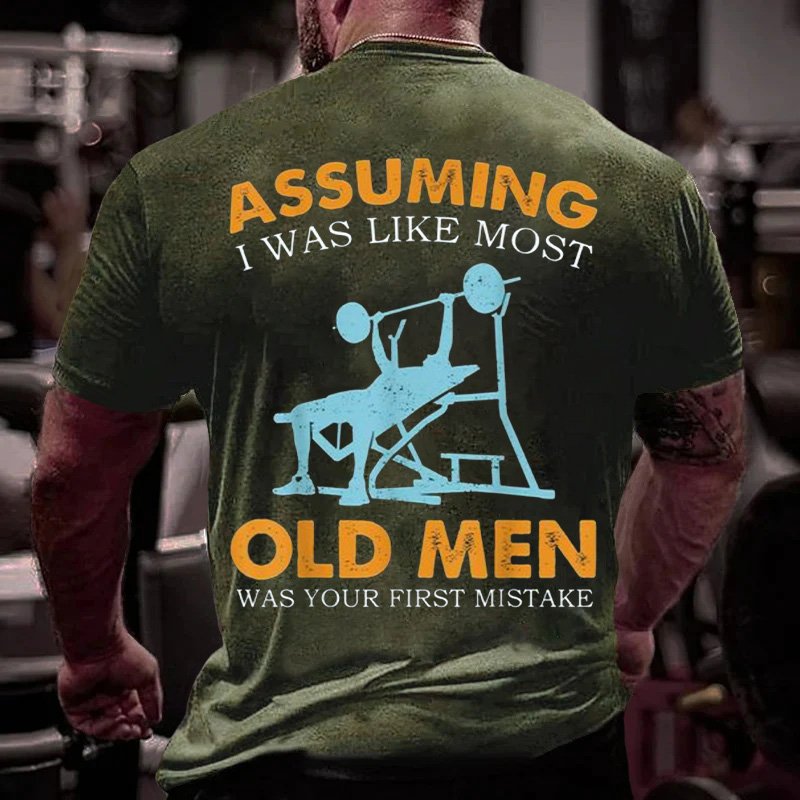 Assuming I Was Like Most Old Men Was Your First Mistake T-Shirt