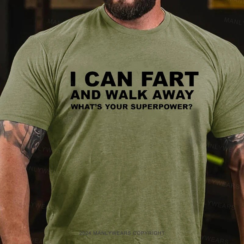 I Can Fart And Walk Away What's Your Superpower? T-Shirt