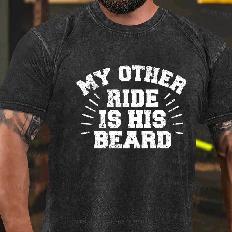 My Other Ride Is His Beard Washed T-Shirt