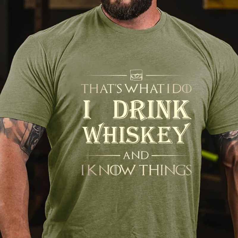 That's What I Do I Drink Whiskey And I know Things T-shirt