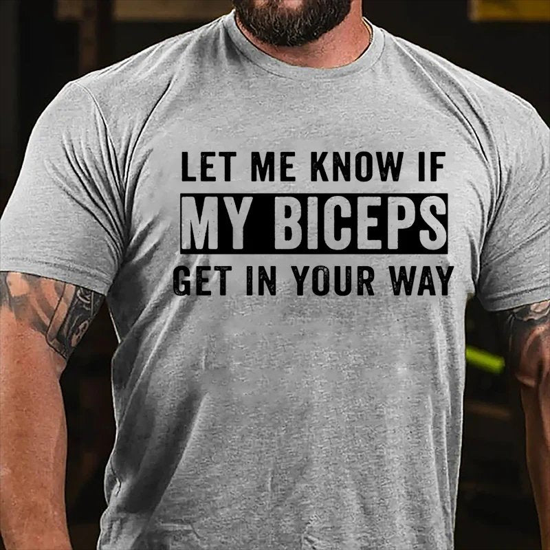 Let Me Know If My Biceps Get In Your Way T-shirt