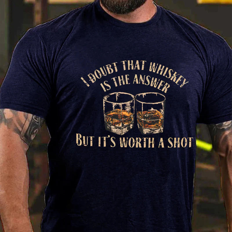 I Doubt That Whiskey Is The Answer But It's Worth A Shot Funny Liquor Print T-shirt