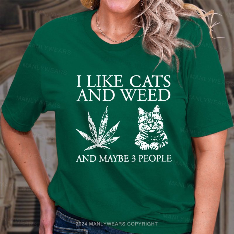 I Like Cats And Weed And Maybe 3 People T-Shirt