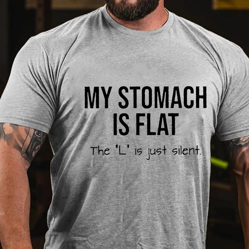 My Stomach Is Flat The "L" Is Just Silent Funny T-shirt