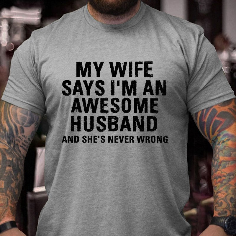 My Wife Says I'm An Awesome Husband And She's Never Wrong T-shirt