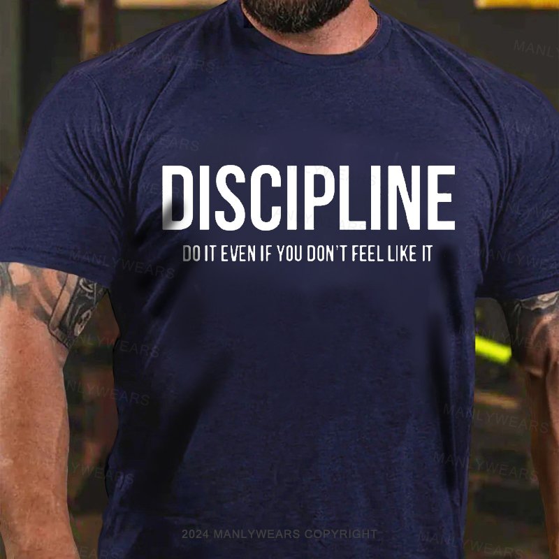 Discipline Do It Even If You Don't Feel Like It T-Shirt