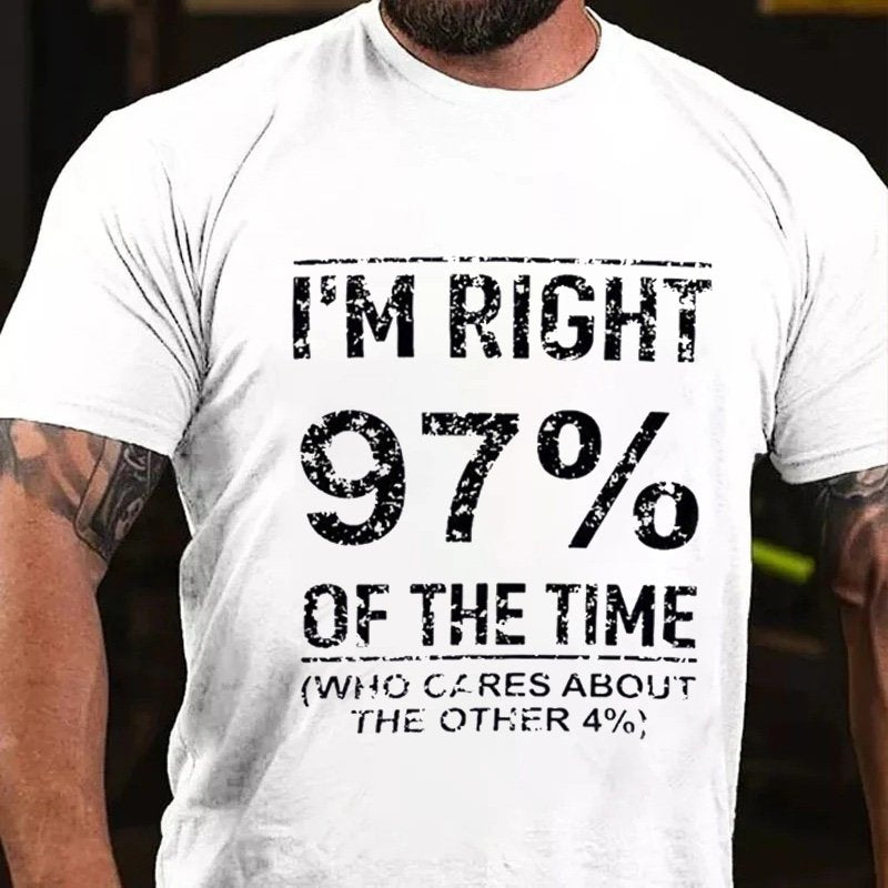 I'm Right  97% Of The Time Who Cares About The Other 4% T-Shirt