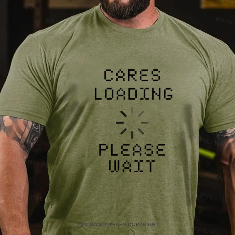 Cares Loading Please Wait T-Shirt