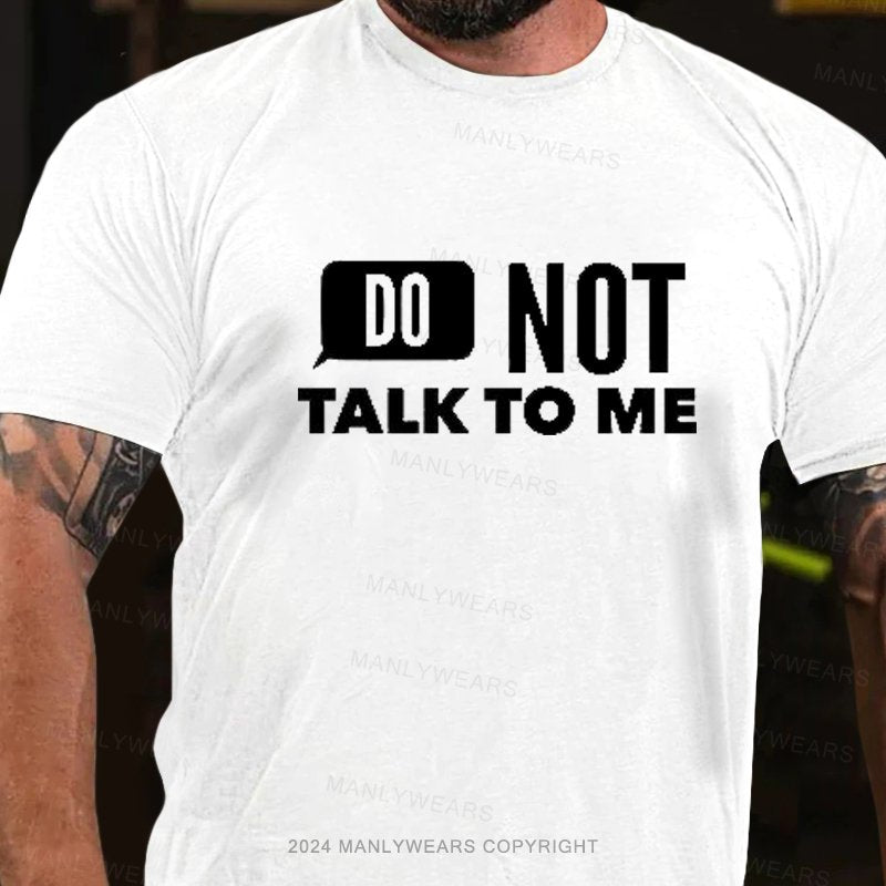 Do Not Talk To Me T-Shirt