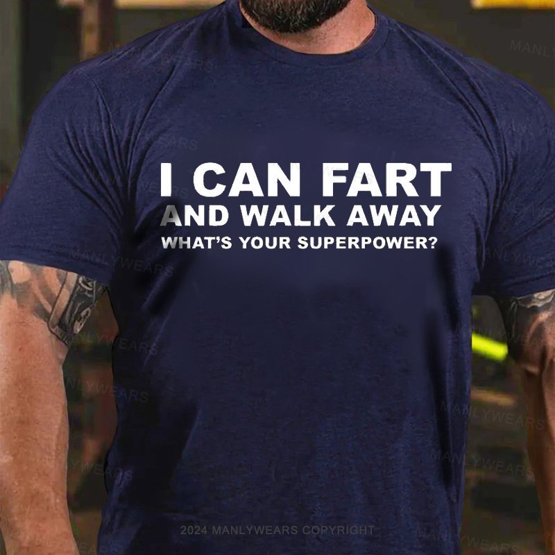 I Can Fart And Walk Away What's Your Superpower? T-Shirt