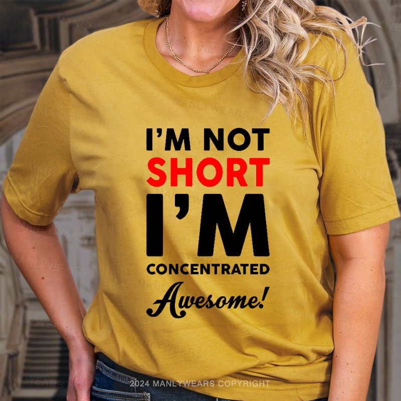 I'm Not Short I'm Just Concentrated Awesome Women T-Shirt