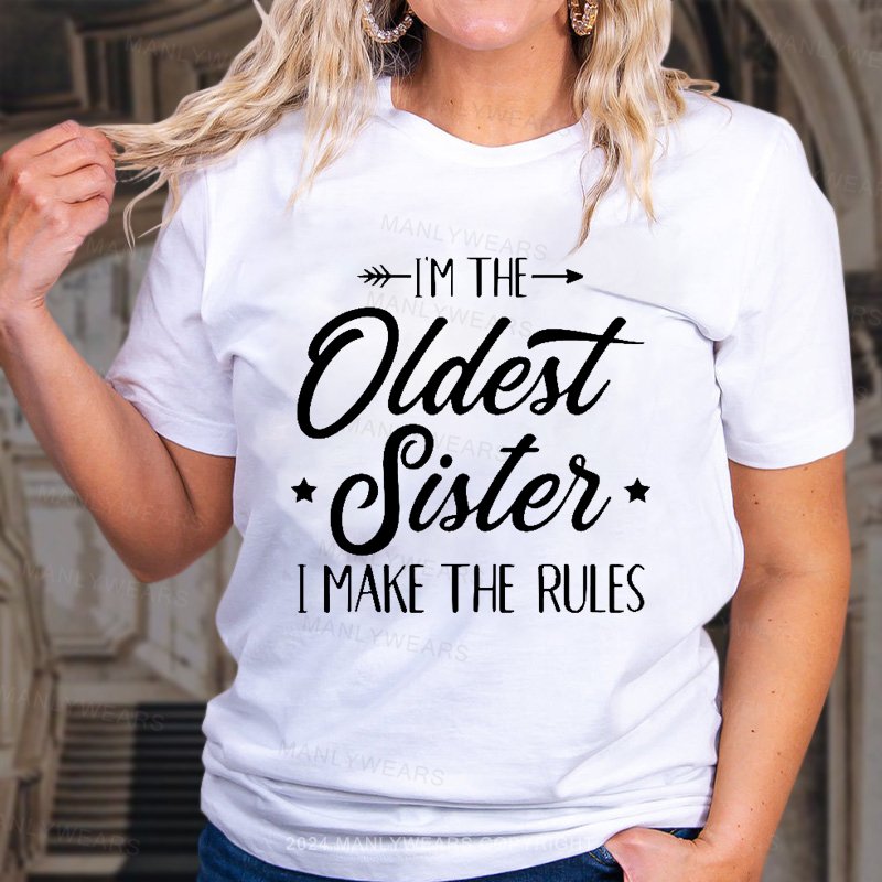 I'm The Oldest Sister I Make The Rules Women T-Shirt