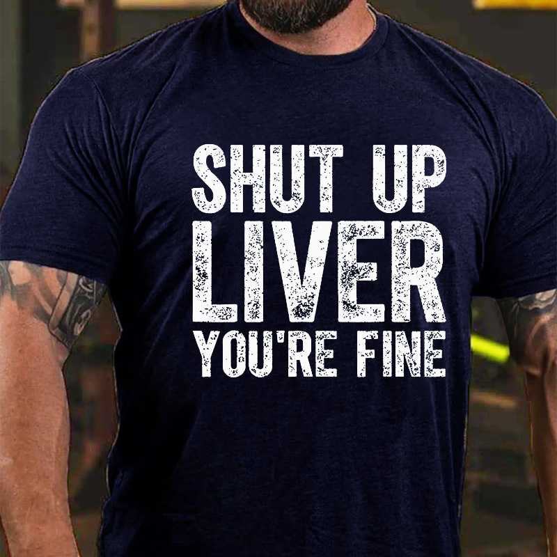 Shut Up Liver You're Fine Short Sleeve T-shirt
