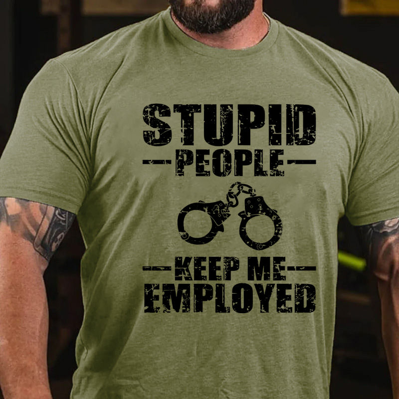 Stupid People Keep Me Employed T-shirt