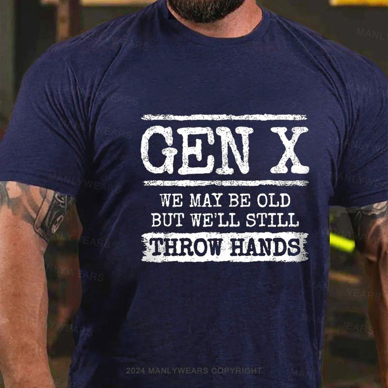 Gen X We May Be Old But Well Still Throw Hands T-Shirt