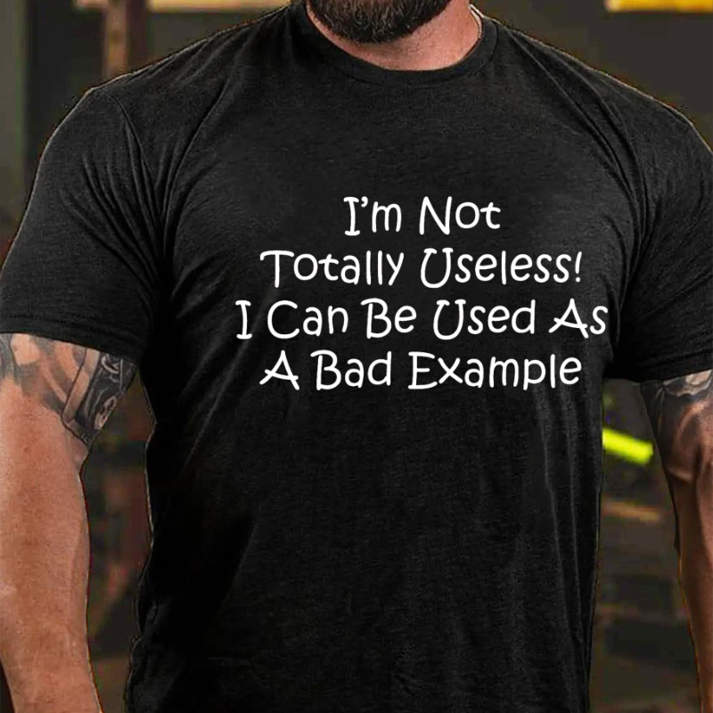 I'm Not Totally Useless I Can Be Used As A Bad Example Funny T-shirt