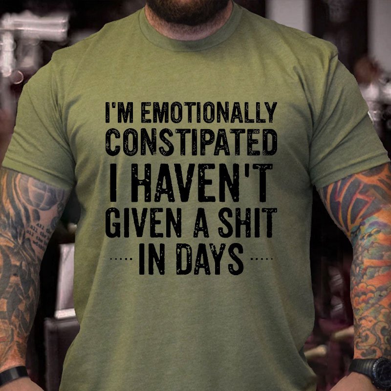 I'm Emotionally Constipated I Haven't Given A Shit In Days Sarcastic Men's T-shirt