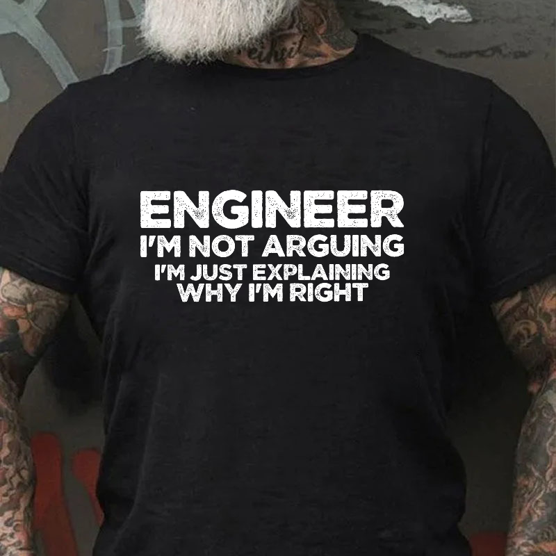 Engineer I'm Not Arguing I'm Just Explaining Why I'm Right Funny Men's T-shirt