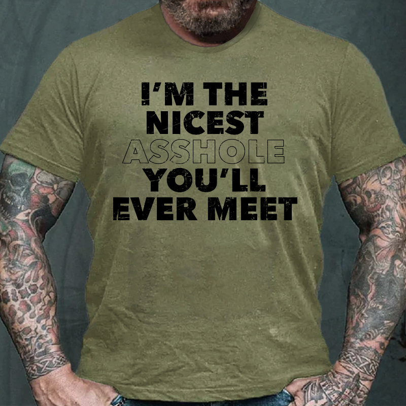 I'm The Nicest Asshole You'll Ever Meet T-shirt