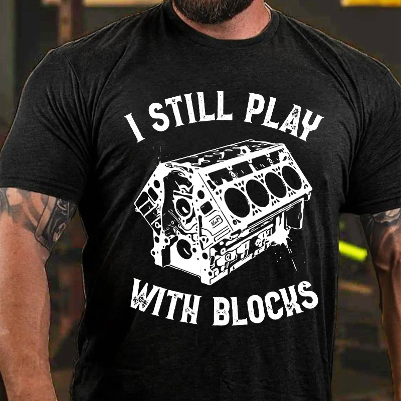 I Still Play With Blocks Racing  Maintenance Man Gift T-shirt