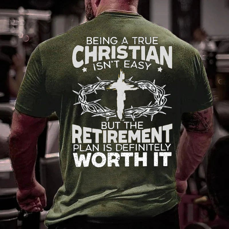 Being A True Christian Isn't Easy But The Retirement Plan Is Definitely Worth It T-shirt
