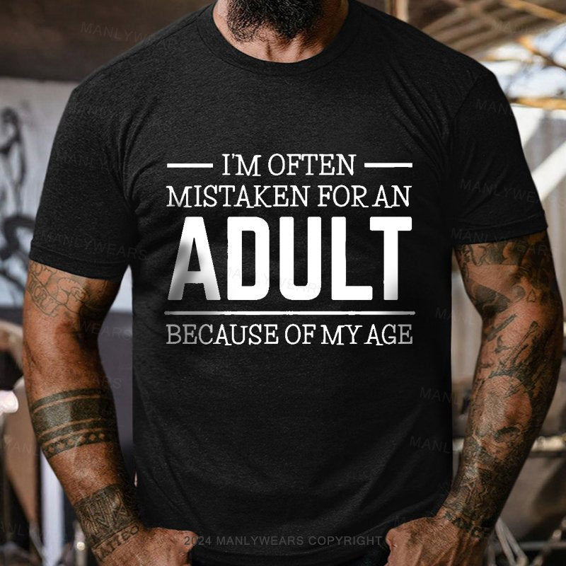 I'm Often Mistaken For An Adult Because Of My Age T-Shirt