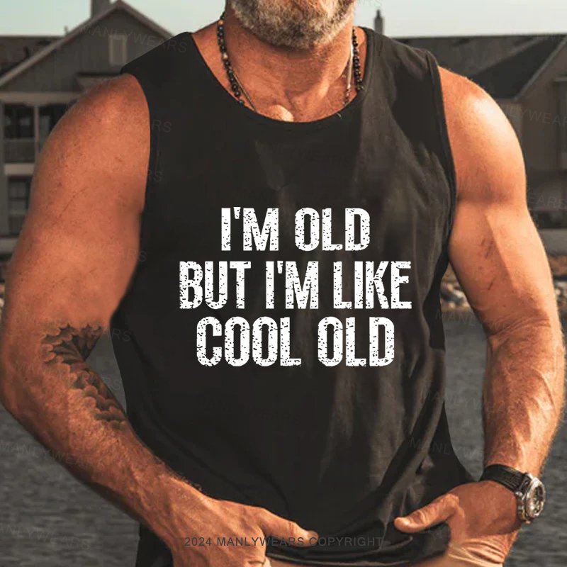 I'm Old But I'm Like Cool Old Tank Top