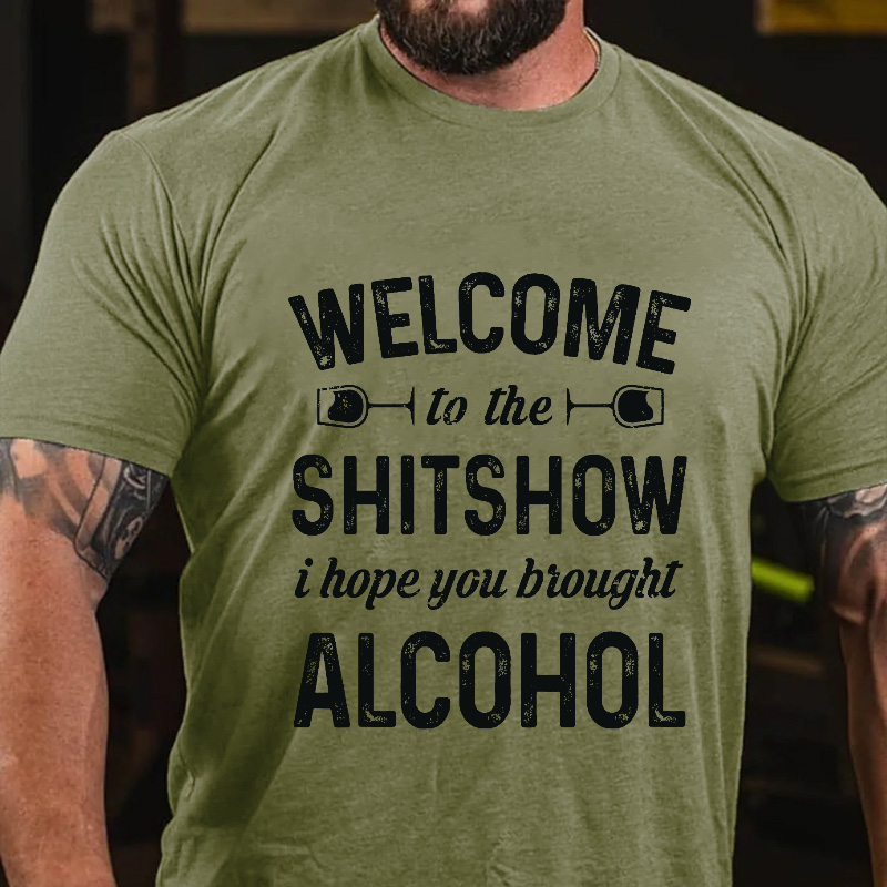 Welcome To The Shitshow I Hope You Brought Alcohol T-shirt