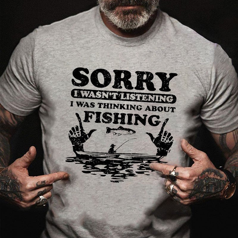 Sorry Wasn't Listening I Was Thinking About Fishing T-shirt