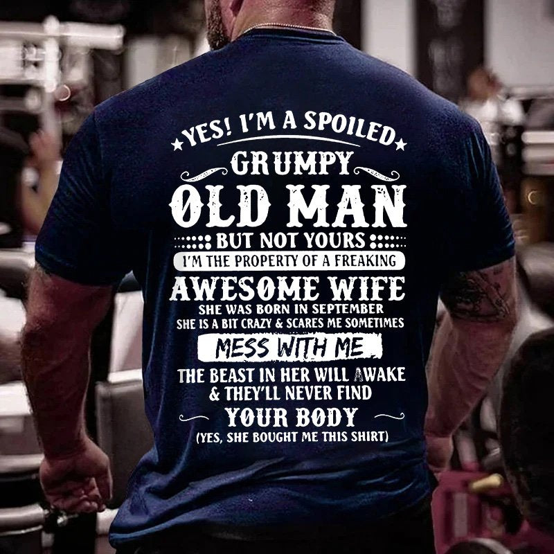 Yes! I'm A Spoiled Grumpy Old Man But Not Yours I'm The Property Of A Freaking Awesome Wife T-Shirt