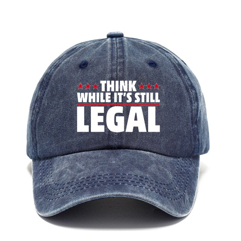 Think While It's sStill Legal Baseball Cap