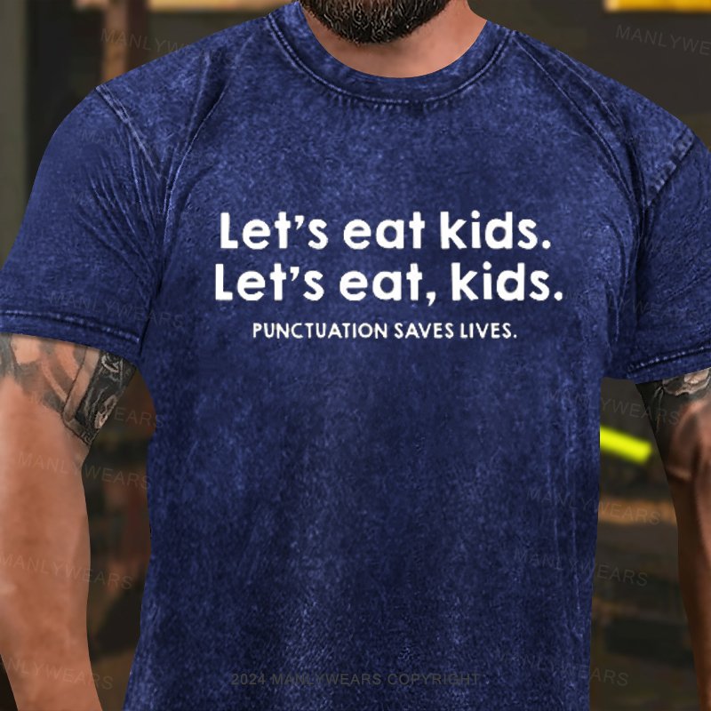 Let's Eat Kids.Let's Eat, Kids Punctuation Saves Lives Washed T-Shirt