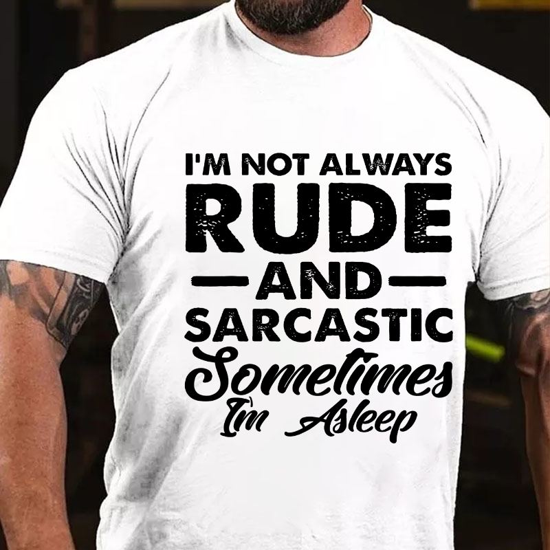 I Am Not Always Rude And Sarcastic Sometimes I'm Sleeping T-shirt