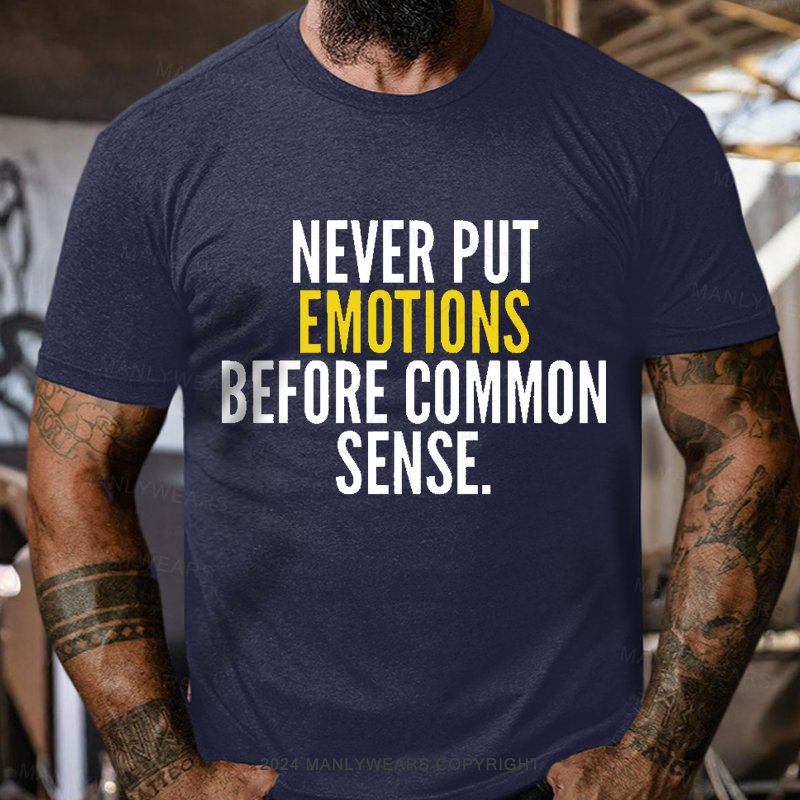 Never Put Emotions Before Common Sense T-shirt