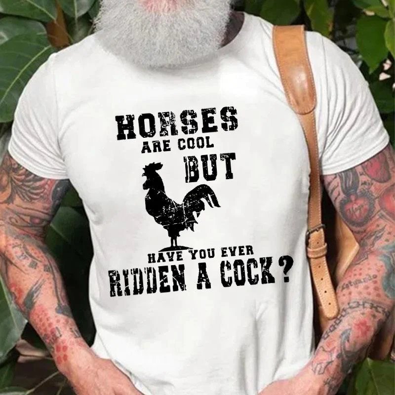 Horses Are Cool But Have You Ever Ridden A Cock T-Shirt