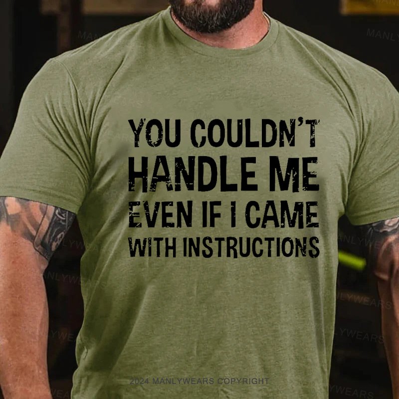 You Couldn't Handle Me Even If I Came With Instructions T-Shirt