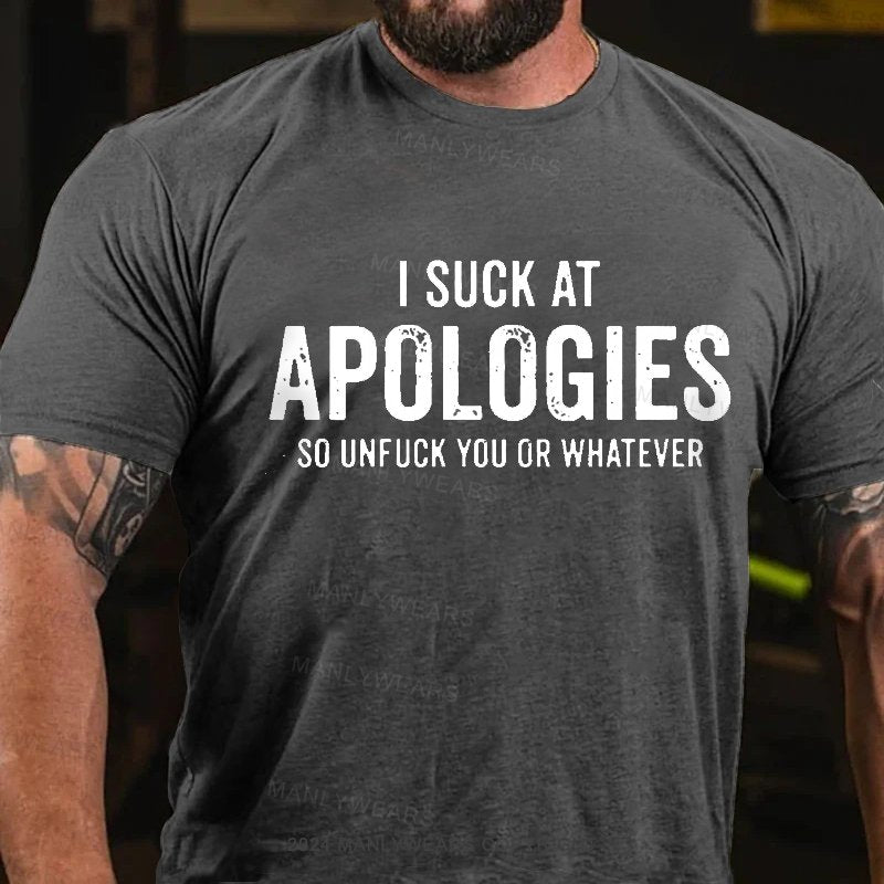 I Suck At Apologies So Unfuck You Or Whatever T-Shirt