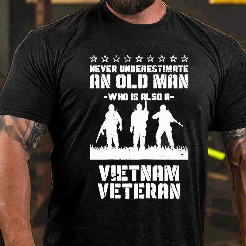 Never Underestimate An Old Men Who Is Also A Vietnam Veteran T-shirt