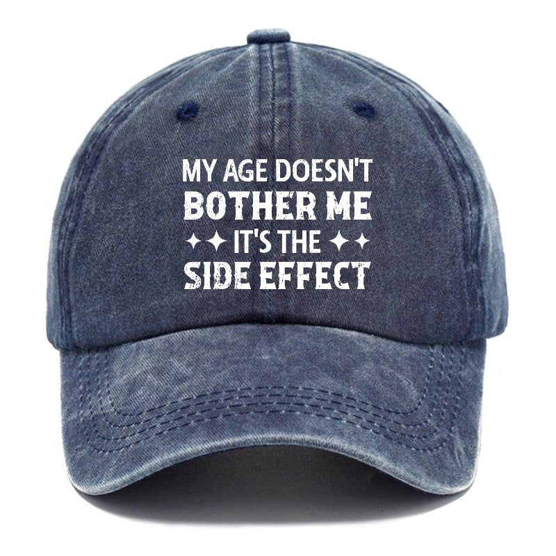 My Age Doesn't Bother Me It's The Side Effect Baseball Cap