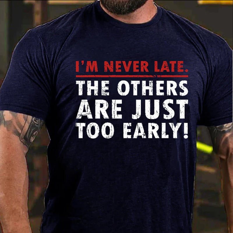 I'm Never Late The Others Are Just Too Early Funny T-shirt