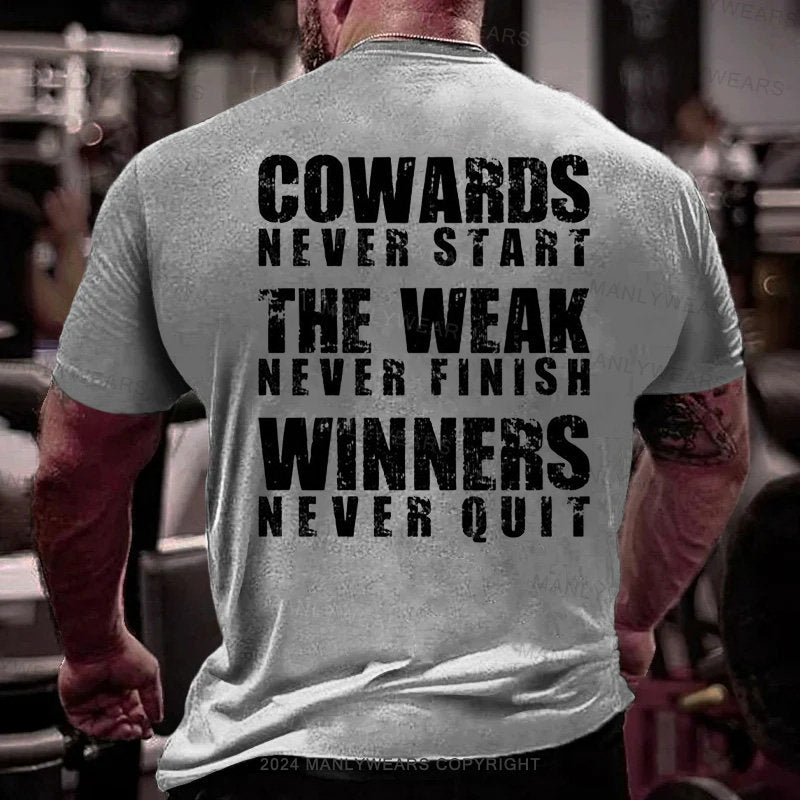 Cowards Never Start The Weak Never Finish Winners Never Quit T-shirt