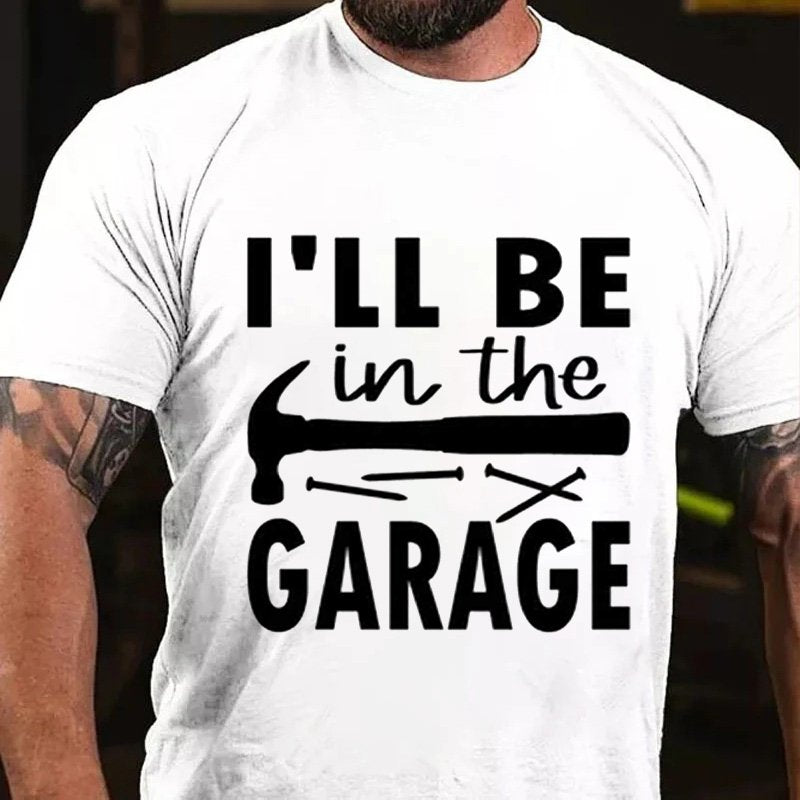 I'll Be   In The  Garage T-Shirt