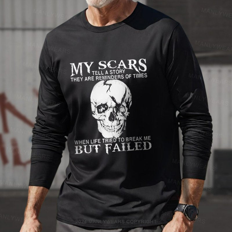 My Scars Tell A Story They Are Reminders Of When Life Tried To Break Me But Failed Long Sleeve T-Shirt