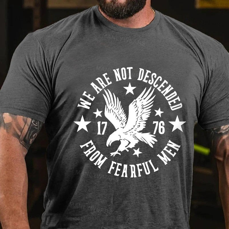 We Are Not Descended 1776 From Fearful Men T-Shirt