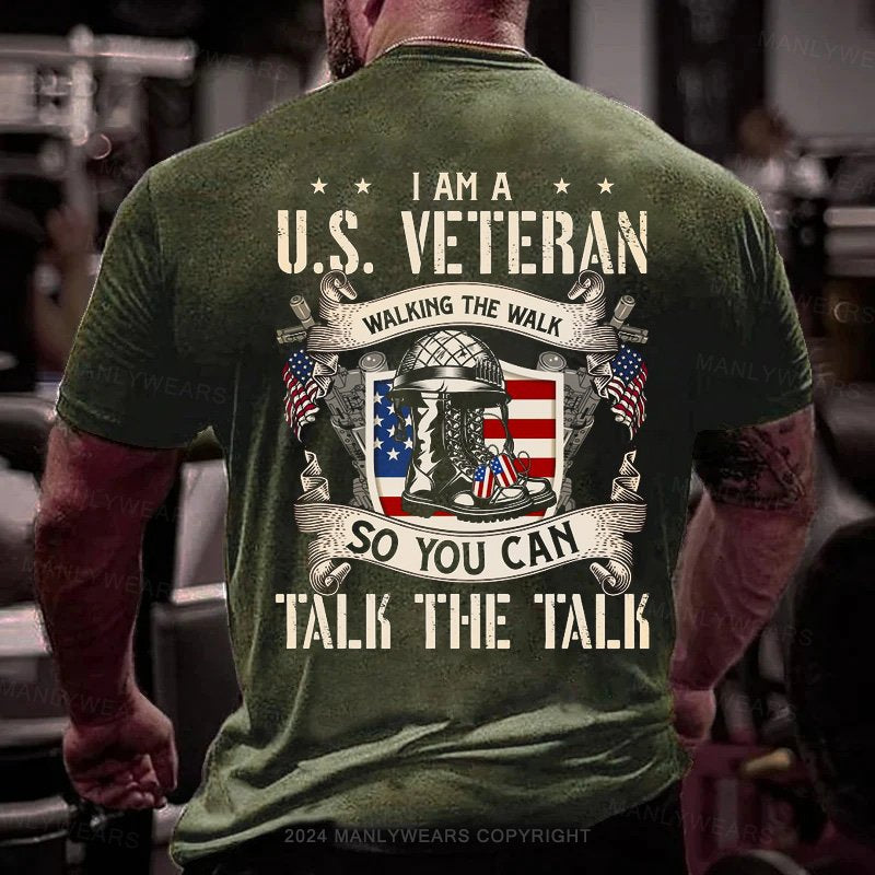 L Am A U.S. Veteran Walking The Walk So You Can Talk The Talk T-Shirt