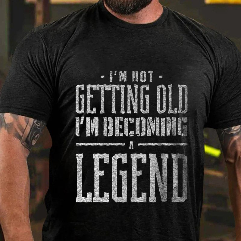 I'm Not  Getting Oldi'm Becoming Legend T-Shirt
